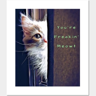 You're Freakin' Meowt Posters and Art